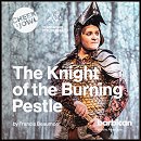 2019: THE KNIGHT OF THE BURNING PESTLE